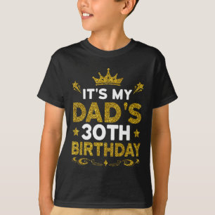 Its My Dads 30th Birthday Happy Birthday 30 Years T-Shirt
