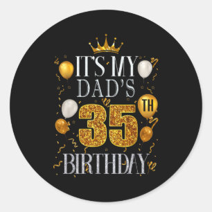 Its My Dads 35th Birthday Happy Birthday 35 Years  Classic Round Sticker