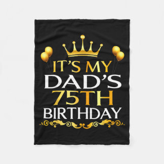 Its My Dads 75th Birthday Happy Birthday 75 Years Fleece Blanket