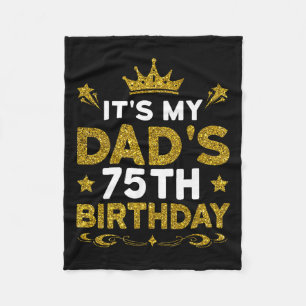 Its My Dads 75th Birthday Happy Birthday 75 Years  Fleece Blanket