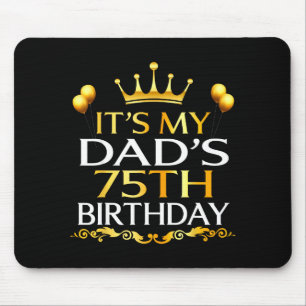 Its My Dads 75th Birthday Happy Birthday 75 Years  Mouse Pad