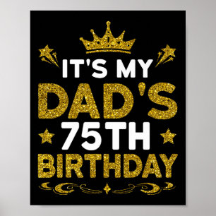 Its My Dads 75th Birthday Happy Birthday 75 Years Poster