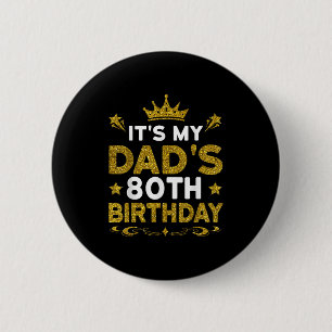 Its My Dads 80th Birthday Happy Birthday 80 Years 2 Inch Round Button