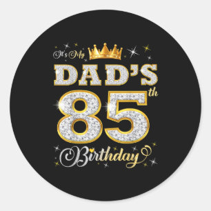 Its My Dads 85th Birthday 85 Years Old Fathers Bir Classic Round Sticker