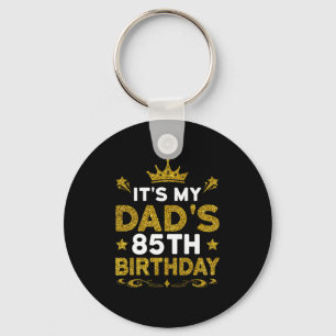 Its My Dads 85th Birthday Happy Birthday 85 Years Keychain