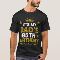 Its My Dads 85th Birthday Happy Birthday 85 Years