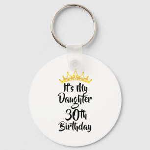 Its My Daughters 30th Birthday Crown Happy 30 Year Keychain