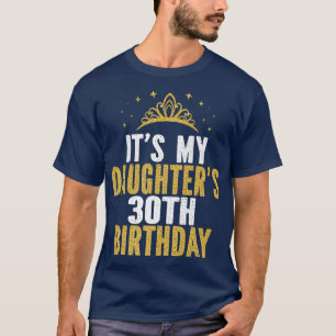 It's My Daughter's 30th Birthday Idea For 30 Years T-Shirt