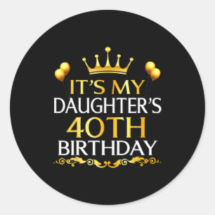 Its My Daughters 40th Birthday Happy Birthday 40 Y Classic Round Sticker
