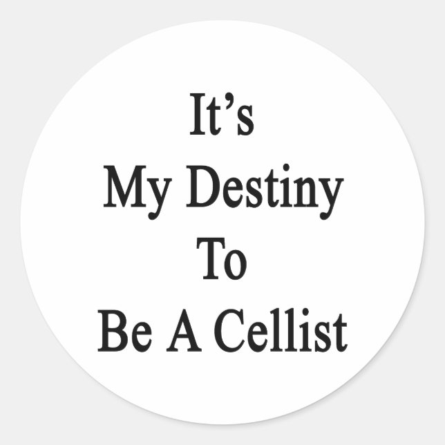 It's My Destiny To Be A Cellist Classic Round Sticker (Front)