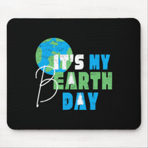 It's My Earth Day Birthday April 22nd Environmenta Mouse Pad