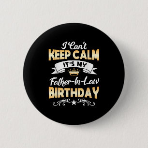 It's My Father-in-law Birthday Shirt I Can't Keep 2 Inch Round Button
