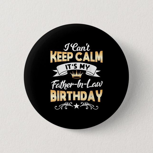 It's My Father-in-law Birthday Shirt I Can't Keep  2 Inch Round Button (Front)