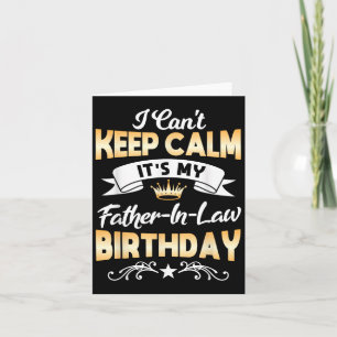 It's My Father-in-law Birthday Shirt I Can't Keep Card