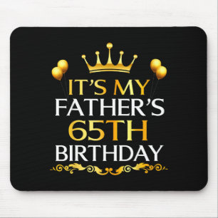 Its My Fathers 65th Birthday Happy Birthday 65 Yea Mouse Pad