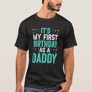 It's My First Birthday As A Daddy Party Dad Father T-Shirt