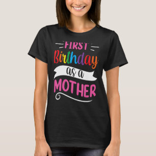 It's My First Birthday As A Mother Mom Mommy Party T-Shirt