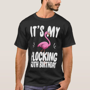 Its My Flocking 60th Birthday  Pink Flamingo T-Shirt