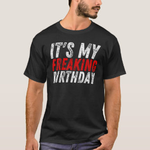 Its My Freaking Birthday Anniversary Cool Party T-Shirt