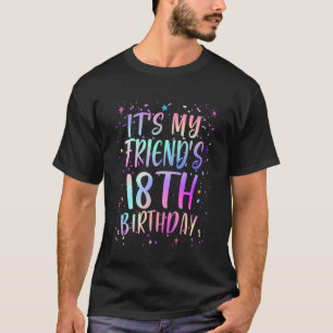 It's My Friend's 18th Birthday Colourful Happy 18  T-Shirt