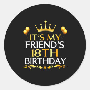 Its My Friends 18th Birthday Happy Birthday 18 Yea Classic Round Sticker
