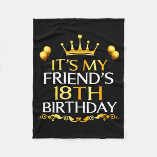 Its My Friends 18th Birthday Happy Birthday 18 Yea Fleece Blanket