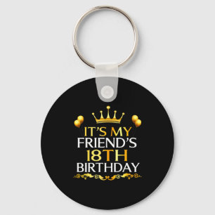Its My Friends 18th Birthday Happy Birthday 18 Yea Keychain