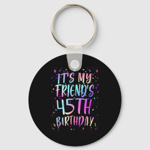 Its My Friends 45th Birthday Colorful Happy 45 Yea Keychain