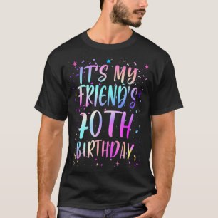 Its My Friends 70th Birthday Colorful Happy 70 Yea T-Shirt
