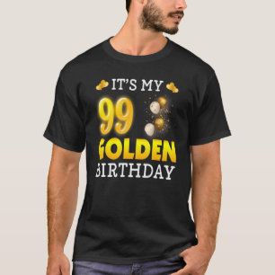 It's My Golden Birthday 99th Birthday  For Men Wom T-Shirt
