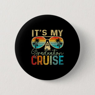 Its My Graduation Cruise Graduation Trip Cruise 20 2 Inch Round Button