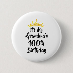 Its My Grandmas 100th Birthday Crown Happy 100 Yea 2 Inch Round Button