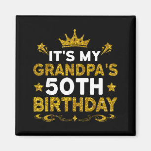 Its My Grandpas 50th Birthday Happy Birthday 50 Ye Magnet