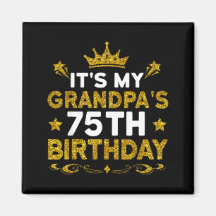 Its My Grandpas 75th Birthday Happy Birthday 75 Ye Magnet