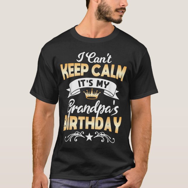 It's My Grandpa's Birthday Shirt I Can't Keep Calm (Front)