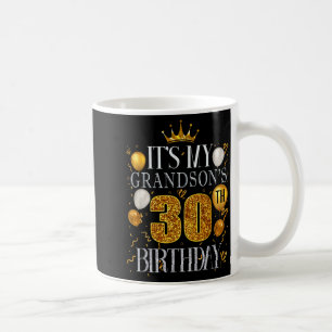 Its My Grandsons 30th Birthday Happy Birthday 30 Y Coffee Mug
