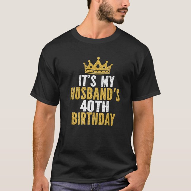 It's My Husband's 40Th Birthday 40 Years Old Coupl T-Shirt (Front)
