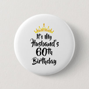 Its My Husbands 60th Birthday Crown Happy 60 Years 2 Inch Round Button