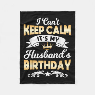 It's My Husband's Birthday Shirt I Can't Keep Calm Fleece Blanket