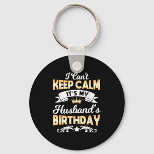 It's My Husband's Birthday Shirt I Can't Keep Calm Keychain