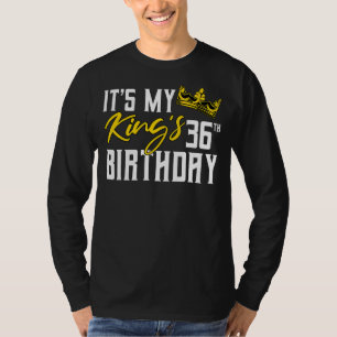 It's My King's 36th Birthday Party Bday Celebratio T-Shirt