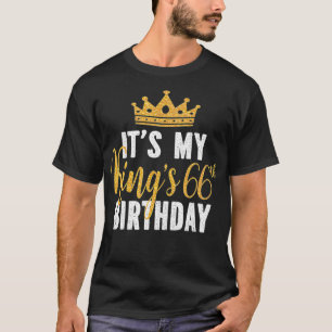 It's My King's 66th Birthday Idea For 66 Years Old T-Shirt