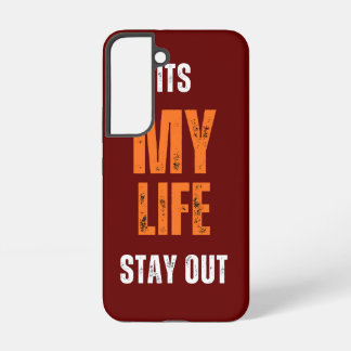 Its my life stay out samsung galaxy case