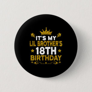 Its My Lil Brothers 18th Birthday Happy 18 Years O 2 Inch Round Button