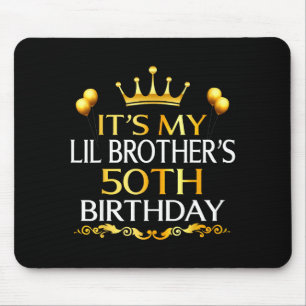 Its My Lil Brothers 50th Birthday Happy 50 Years O Mouse Pad