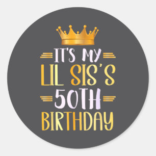 It's My Lil Sis's 50th Birthday Happy 50 Years Old Classic Round Sticker