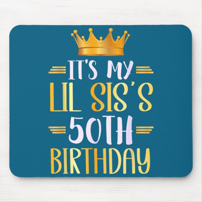 It's My Lil Sis's 50th Birthday Happy 50 Years Old Mouse Pad (Front)
