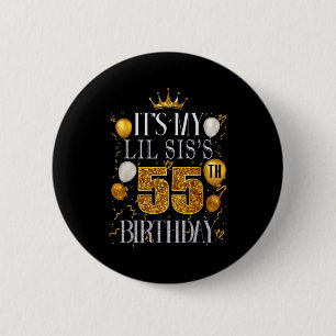 Its My Lil Siss 55th Birthday Happy Birthday 55 Ye 2 Inch Round Button