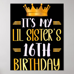 Its My Lil Sisters 16th Birthday Happy 16 Years Ol Poster