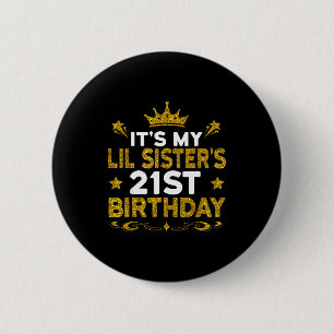 Its My Lil Sisters 21st Birthday Happy 21 Years Ol 2 Inch Round Button